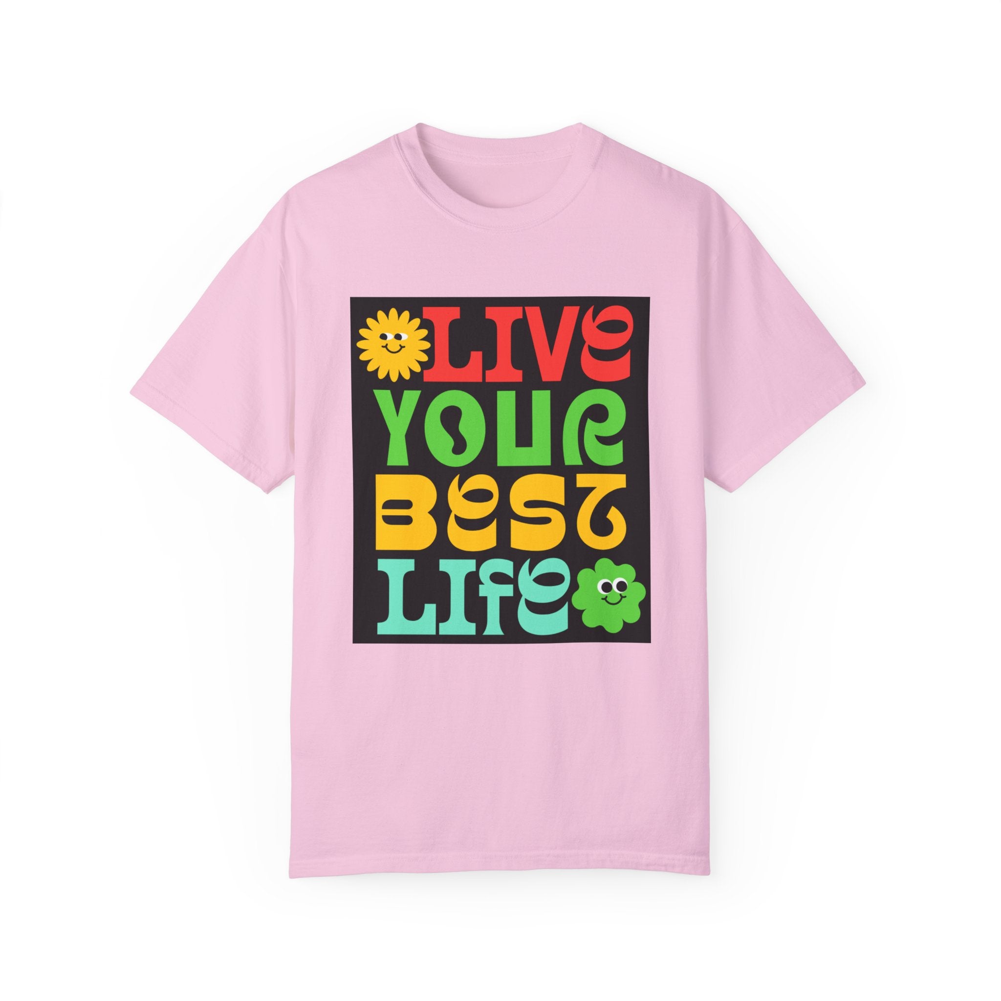 Live Your Best Life T-Shirt - Colorful Unisex Garment-Dyed Tee